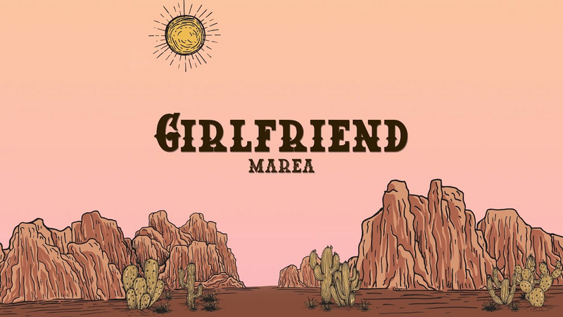 Video link: MAREA - Girlfriend (Lyrics)